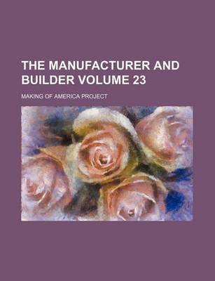 Book cover for The Manufacturer and Builder Volume 23