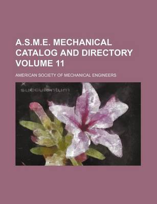 Book cover for A.S.M.E. Mechanical Catalog and Directory Volume 11