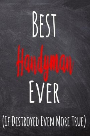 Cover of Best Handyman Ever (If Destroyed Even More True)