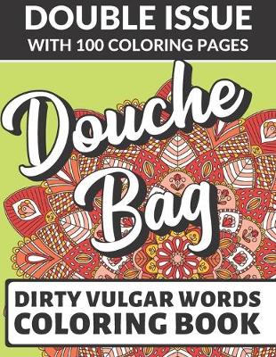 Book cover for Douche Bag Dirty Vulgar Words Coloring Book
