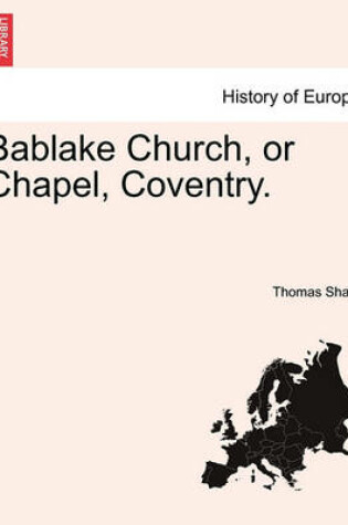 Cover of Bablake Church, or Chapel, Coventry.