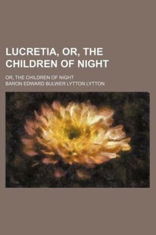 Cover of Lucretia, Or, the Children of Night (Volume 1); Or, the Children of Night