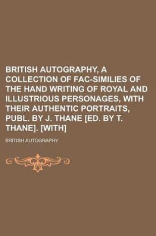 Cover of British Autography, a Collection of Fac-Similies of the Hand Writing of Royal and Illustrious Personages, with Their Authentic Portraits, Publ. by J.