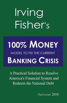 Book cover for Irving Fisher's 100% Money Model to Fix the Current Banking Crisis