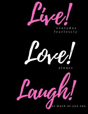 Book cover for Live! everyday fearlessly, Love! always, Laugh! as much as you can