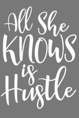 Book cover for All She Knows Is Hustle