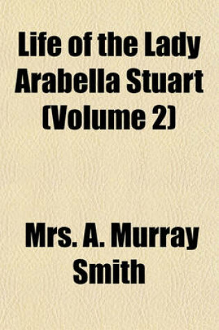 Cover of Life of the Lady Arabella Stuart (Volume 2)