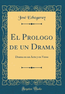 Book cover for El Prologo de un Drama: Drama en un Acto y en Verso (Classic Reprint)