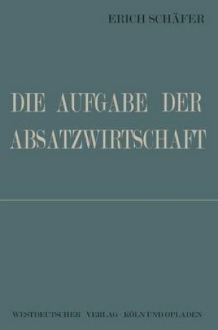 Cover of Die Aufgabe der Absatzwirtschaft