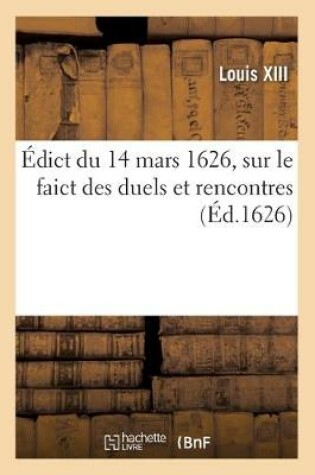 Cover of Edict Du 14 Mars 1626, Sur Le Faict Des Duels Et Rencontres