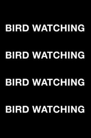 Cover of Bird Watching Bird Watching Bird Watching Bird Watching
