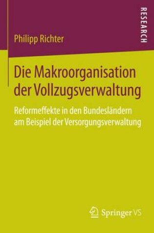 Cover of Die Makroorganisation Der Vollzugsverwaltung; Reformeffekte in Den Bundesl Ndern Am Beispiel Der Versorgungsverwaltung