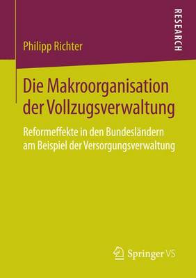 Book cover for Die Makroorganisation Der Vollzugsverwaltung; Reformeffekte in Den Bundesl Ndern Am Beispiel Der Versorgungsverwaltung