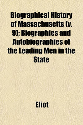 Book cover for Biographical History of Massachusetts (V. 9); Biographies and Autobiographies of the Leading Men in the State