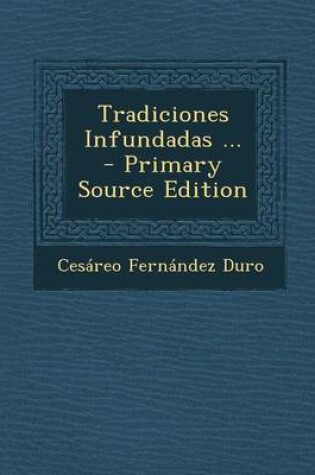 Cover of Tradiciones Infundadas ... - Primary Source Edition