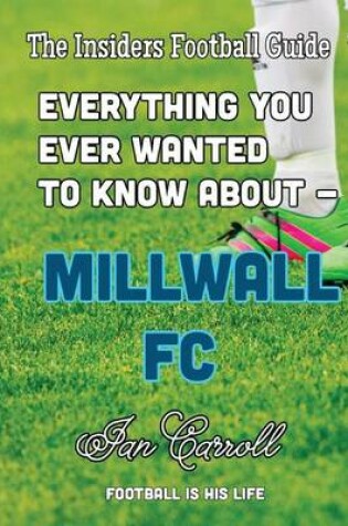 Cover of Everything You Ever Wanted to Know About - Millwall FC