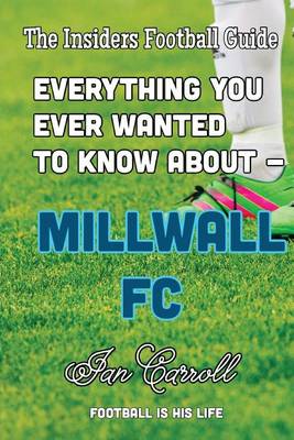 Book cover for Everything You Ever Wanted to Know About - Millwall FC