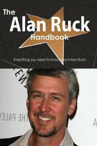 Cover of The Alan Ruck Handbook - Everything You Need to Know about Alan Ruck