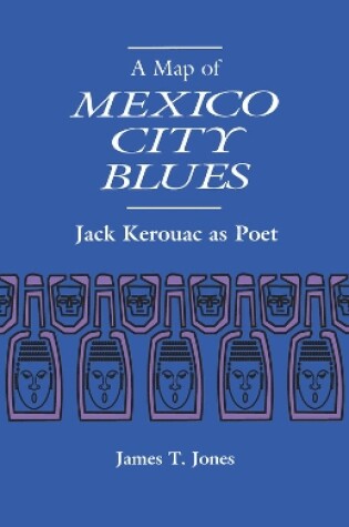 Cover of A Map of Mexico City Blues: Jack Kerouac as Poet