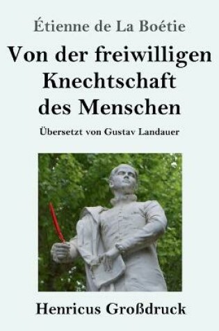 Cover of Von der freiwilligen Knechtschaft des Menschen (Großdruck)