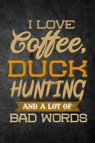 Cover of I Love Coffee, Duck Hunting, And A Lot Of Bad Words