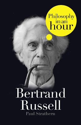 Bertrand Russell: Philosophy in an Hour by Paul Strathern