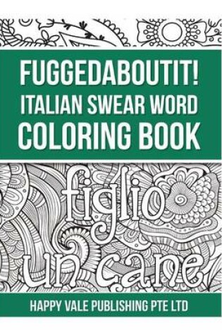 Cover of Fuggedaboutit! Italian Swear Word Coloring Book