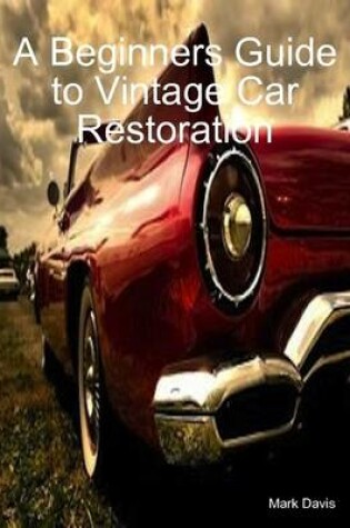Cover of A Beginners Guide to Vintage Car Restoration