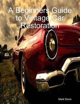 Book cover for A Beginners Guide to Vintage Car Restoration