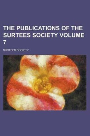 Cover of The Publications of the Surtees Society Volume 7