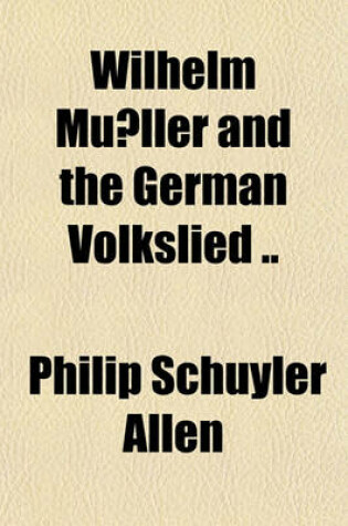 Cover of Wilhelm Mu Ller and the German Volkslied ..