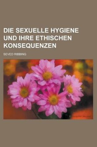 Cover of Die Sexuelle Hygiene Und Ihre Ethischen Konsequenzen