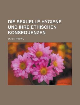 Book cover for Die Sexuelle Hygiene Und Ihre Ethischen Konsequenzen