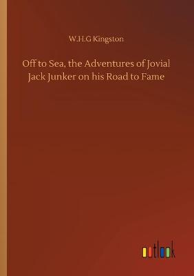 Book cover for Off to Sea, the Adventures of Jovial Jack Junker on his Road to Fame