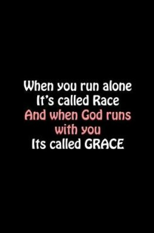 Cover of When You Run Alone It's Called Race and When God Runs with You Its Called Grace