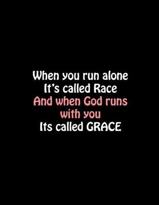 Book cover for When You Run Alone It's Called Race and When God Runs with You Its Called Grace