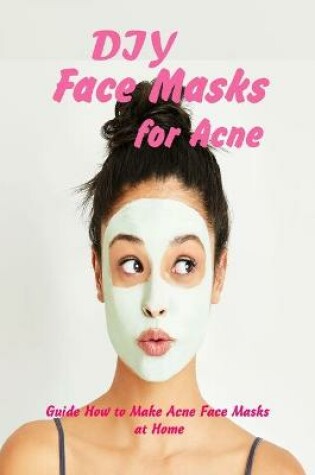 Cover of DIY Face Masks for Acne