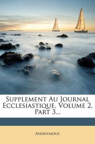 Cover of Supplement Au Journal Ecclesiastique, Volume 2, Part 3...