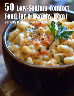 Book cover for 50 Low-Sodium Comfort Food for a Healthier Heart