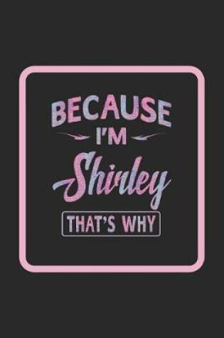 Cover of Because I'm Shirley That's Why