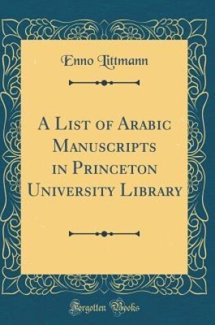 Cover of A List of Arabic Manuscripts in Princeton University Library (Classic Reprint)