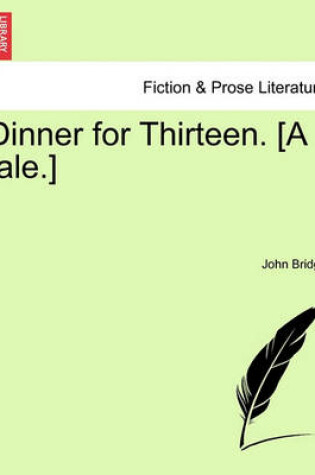 Cover of Dinner for Thirteen. [A Tale.]