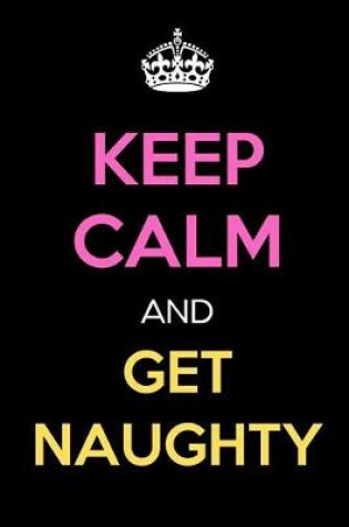 Cover of Keep Calm and Get Naughty