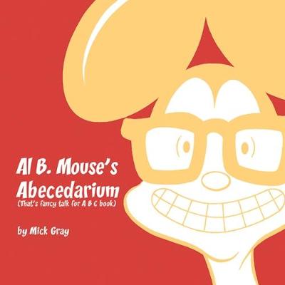 Book cover for Al B. Mouse's Abecedarium NEW FULL COLOR EDITION