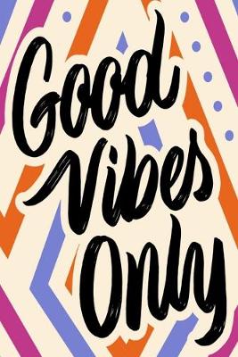 Book cover for Good Vibes Only Notebook