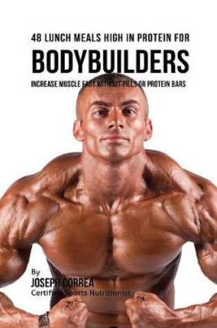 Cover of 48 Bodybuilder Lunch Meals High In Protein