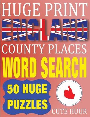 Cover of Huge Print England County Places Word Search