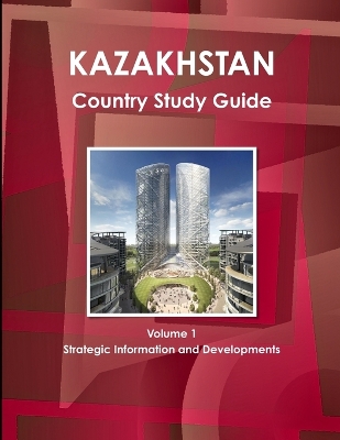 Book cover for Kazakhstan Country Study Guide Volume 1 Strategic Information and Developments