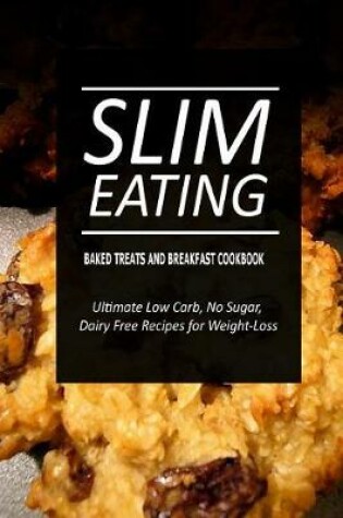 Cover of Slim Eating - Baked Treats and Breakfast Cookbook