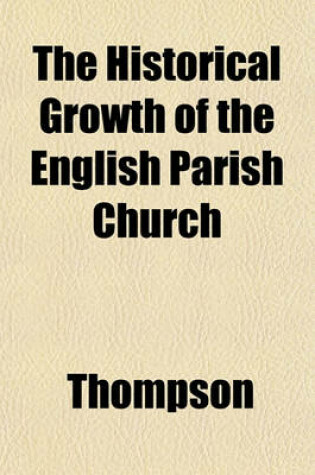 Cover of The Historical Growth of the English Parish Church